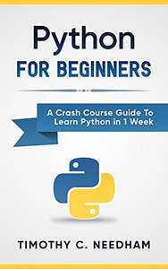 Python: For Beginners: A Crash Course Guide To Learn Python in 1 Week Kindle Edition - Free at Amazon