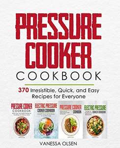 Pressure Cooker Cookbook: 370 Irresistible, Quick, and Easy Recipes for Everyone Kindle Edition - Free at Amazon