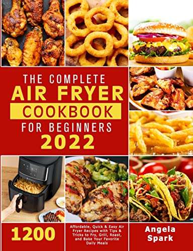 Air Fryer Cookbook for Beginners 2022: 1200 Affordable, Quick & Easy Air Fryer Recipes Kindle edition - Free @ Amazon