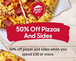 50% off *Pizzas and Sides* When you spend a total off £30 or more at Pizza Hut