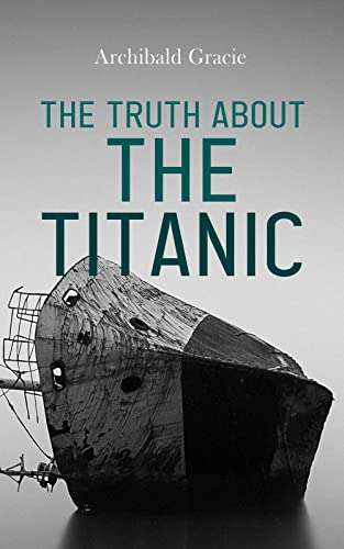 Non -Fiction - Archibald Gracie (A Titanic Survivor) - The Truth About the Titanic Kindle Edition