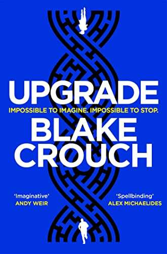 Upgrade: An Immersive, Mind-Bending Thriller From The Author of Dark Matter Kindle Edition