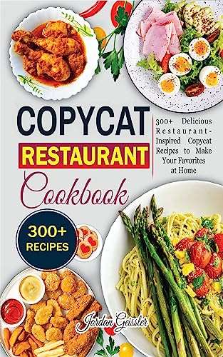 Copycat Restaurant Cookbook: 300+ Delicious Restaurant-Inspired Copycat Recipes - Free Kindle Edition Cookbook @ Amazon