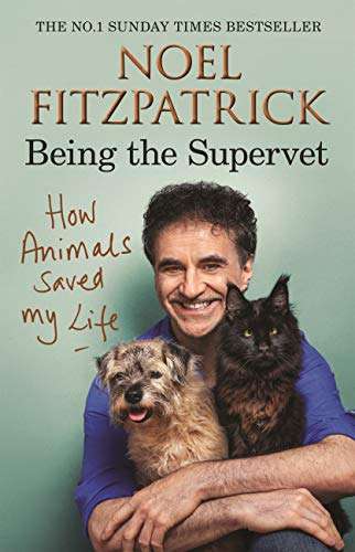 Noel Fitzpatrick How Animals Saved My Life: Being the Supervet - Kindle Edition
