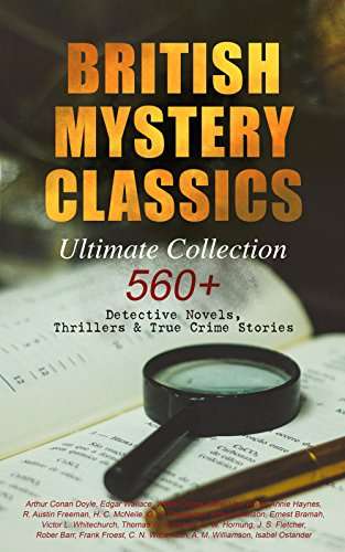 British Mystery Classics - 560+ Detective, Thrillers, True Crime - Complete Sherlock Holmes, Father Brown... and many more - Kindle Book