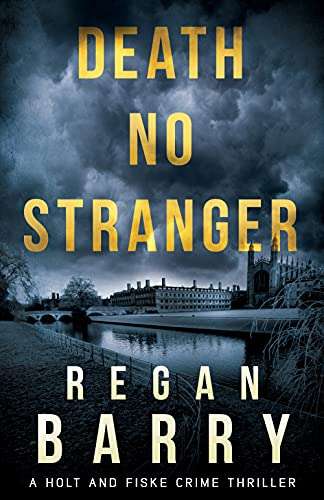 Death No Stranger: A British detective crime thriller (Holt and Fiske Crime Thriller Book 1) by Regan Barry FREE on Kindle @ Amazon