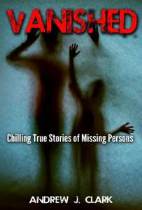 Vanished: Chilling True Stories of Missing Persons Missing People Kindle Edition