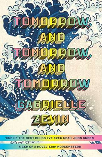 Gabrielle Zevin - Tomorrow, and Tomorrow, and Tomorrow (Kindle Edition) 99p @ Amazon