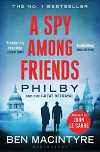 A Spy Among Friends: Kim Philby and the Great Betrayal (Kindle Edition) by Ben Macintyre £1.29 @ Amazon
