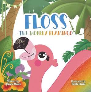 Floss the Wobbly Flamingo: A heart-warming story about differences, disability, teamwork and self-belief. Kindle Edition
