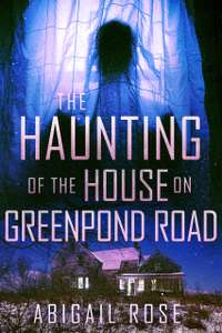 The Haunting of the House on Greenpond Road by Abigail Rose - Kindle Edition