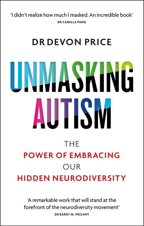 Dr Devon Price - Unmasking Autism: The Power of Embracing Our Hidden Neurodiversity, Kindle Edition