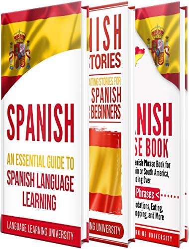 Spanish: Learn Spanish For Beginners Including Spanish Grammar, Spanish Short Stories and 1000+ Spanish Phrases Kindle Edition