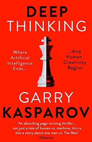 Deep Thinking: Where Machine Intelligence Ends and Human Creativity Begins (Kindle Edition) by Garry Kasparov