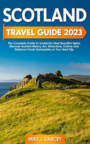Scotland Travel Guide 2023: The Complete Guide to Scotland’s Most Beautiful Sights - FREE Kindle Edition @ Amazon