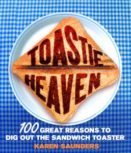 Toastie Heaven: 100 great reasons to dig out the sandwich toaster - Kindle Edition