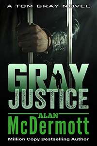 Alan McDermott - Gray Justice (A Tom Gray Novel Book 1): A gripping fast-paced thriller Kindle Edition