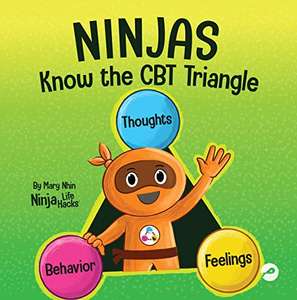 Ninjas Know the CBT Triangle: A Children's Book About How Thoughts, Emotions, and Behaviors Affect One Another FREE Kindle @ Amazon
