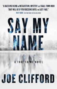 Say My Name: A True-Crime Novel Kindle Edition