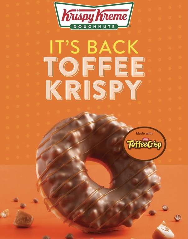 Buy any Toffee Krispy doughnut and get any doughnut free on 16th March in Krispy Kreme stores and Drive-Thrus