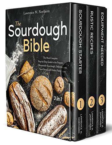 The Sourdough Bible: [3 in 1] The Most Complete Step-by-Step Guide to the Prepare Homemade Sourdough - FREE Kindle @ Amazon