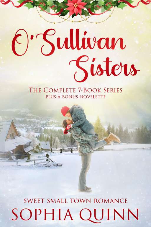 Sophia Quinn - O'Sullivan Sisters (The Complete 7 Book Series): A Limited Edition Sweet Small-Town Romance Box Set Kindle Edition