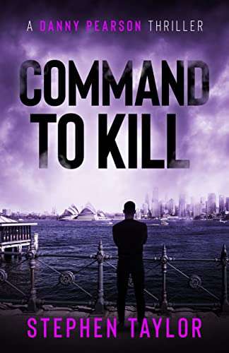 Command to Kill (Danny Pearson Series Book 7), by Stephen Taylor (Kindle) - 99p @ Amazon