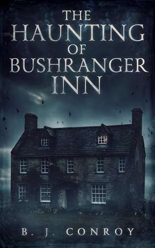 The Haunting of Bushranger Inn: An Australian Ghost Story by B. J. Conroy - Kindle Edition