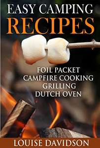 Easy Camping Recipes: Foil Packet – Campfire Cooking – Grilling – Dutch Oven (Camp Cooking) - FREE Kindle @ Amazon