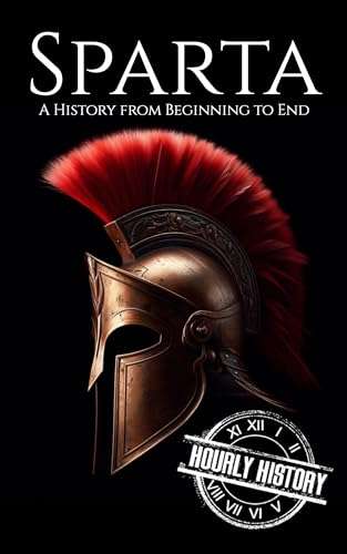 Sparta: A History from Beginning to End (Ancient Civilizations) Kindle Edition