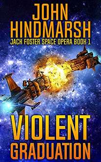 SCIFI - John Hindmarsh - Violent Graduation: Jack Foster Space Opera Series Kindle Edition