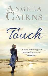 Angela Cairns - Touch: A heart-warming and romantic women's fiction novel. (Ellie Rose Series Book 1) - Kindle Edition