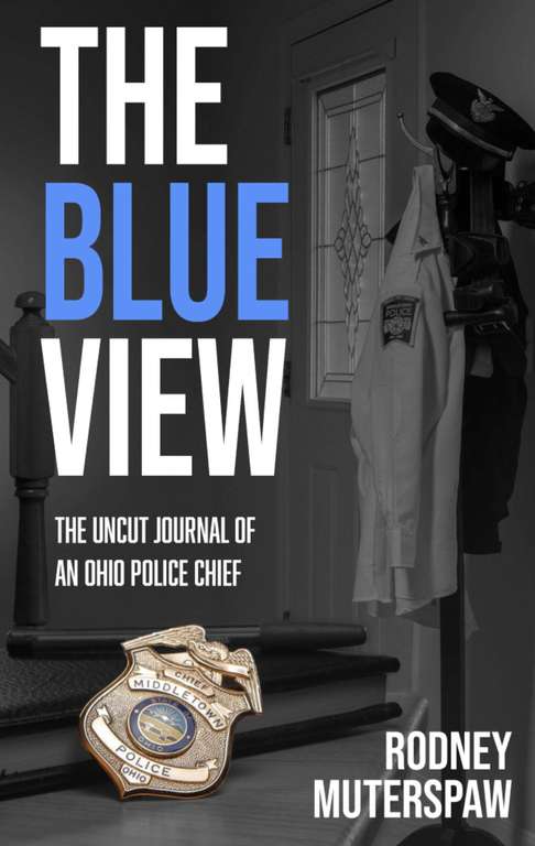 Non Fiction/Biography - Rodney Muterspaw - The Blue View: The Uncut Journal of an Ohio Police Chief Kindle Edition
