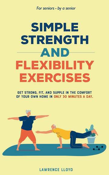 Simple Strength and Flexibility Exercises: Get Strong, Fit, and Supple in  the Comfort of Your Own Home Kindle Edition