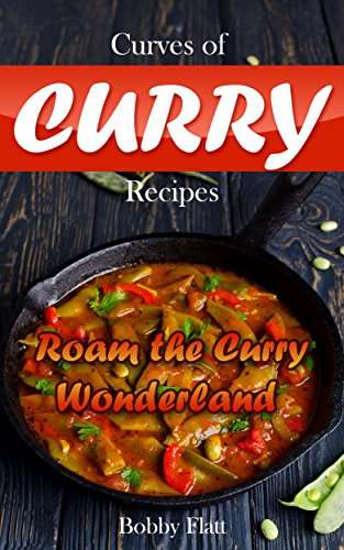 Curves of Curry Recipes: Roam the Curry Wonderland Kindle Edition