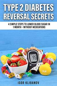 Type 2 Diabetes Reversal Secrets, Lower Blood Sugar in 1 Month Without Medication by Igor Klibanov - Kindle Edition