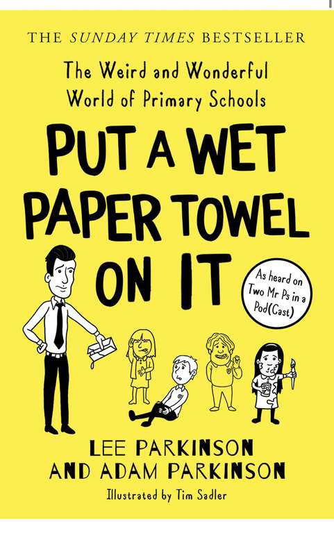 Lee Parkinson - Put A Wet Paper Towel on It: The Weird and Wonderful World of Primary Schools, Kindle Edition - 99p @ Amazon