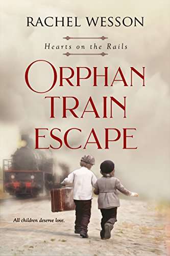 Rachel Wesson - Orphan Train Escape: The Orphan Train Series (Hearts On The Rails Book 1) Kindle Edition - Now Free @ Amazon