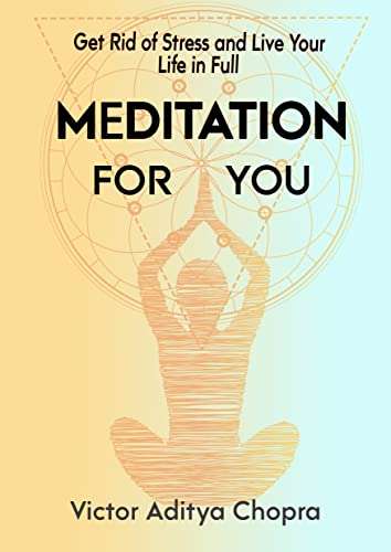Meditation for You: Get Rid of Stress & Live Your Life in Full-Make Yourself Free from Anxieties, Worries, & Depression-FREE Kindle @Amazon