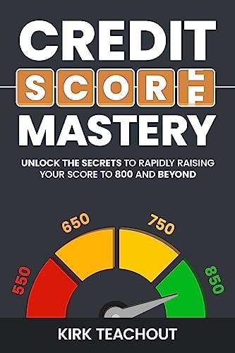 Credit Score Mastery: Unlock the Secrets to Rapidly Raising Your Score to 800 and Beyond - Kindle Edition