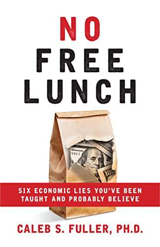 No Free Lunch: Six Economic Lies You've Been Taught And Probably Believe Kindle Edition