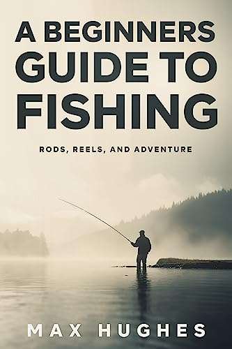 New Book - Max Hughes - A Beginners Guide To Fishing: Rods, Reels, and Adventure Kindle Edition - Now Free @ Amazon