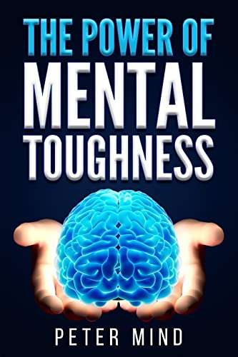 The Power of Mental Toughness: Unlocking Your Potential for Success: Strategies for Developing Resilience Free Kindle eBook @ Amazon