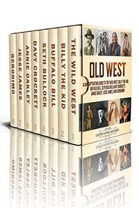 Old West: A Captivating Guide to the Wild West, Billy the Kid, Buffalo Bill, Davy Crockett, Annie Oakley, Jesse James Kindle FREE @ Amazon