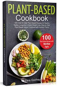Plant Based Cookbook: 100 Clean & Clear Plant Based Recipes Free Kindle Edition @ Amazon