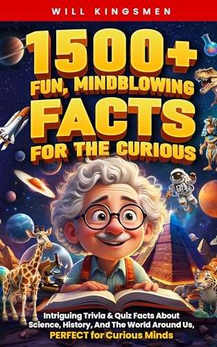 1500+ Fun, Mindblowing Facts For The Curious: Intriguing Trivia and Quiz Facts Kindle Edition