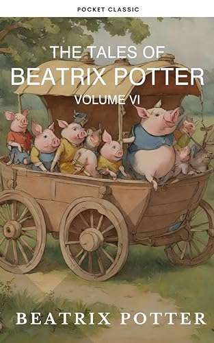 6 Books - The Complete Beatrix Potter Collection volumes 1 - 6 : Tales & Original Illustrations: Rhymes, Fairy Tales & More! Kindle Edition