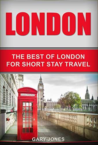 London: The Best Of London For Short Stay Travel (Short Stay Travel - City Guides) Kindle Edition