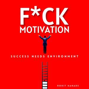 F*ck Motivation: Success Needs Environment (AudioBook)