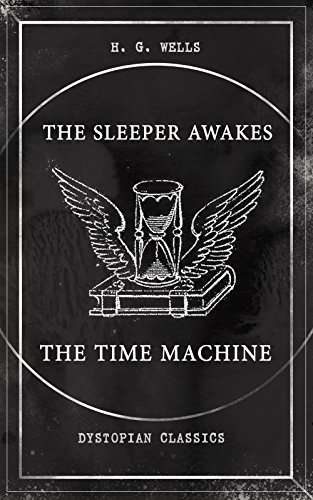H. G. Wells - The Sleeper Awakes & The Time Machine (Dystopian Classics): Two Sci-Fi Classics Kindle Edition - Now Free @ Amazon